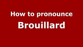How to pronounce Brouillard
