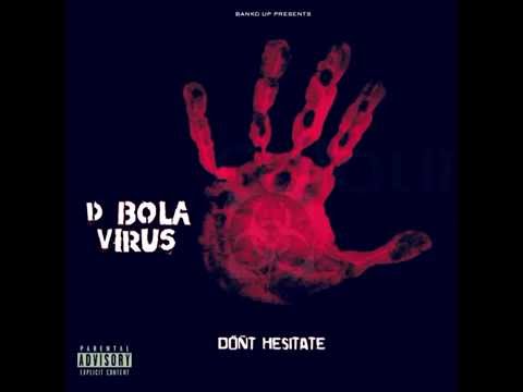 D Bola Virus-Don't Hesitate (Prod.By Kid Knoxx) [Germ Season]