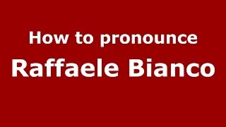 How to pronounce Raffaele Bianco
