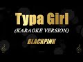 Typa Girl BLACKPINK Karaoke