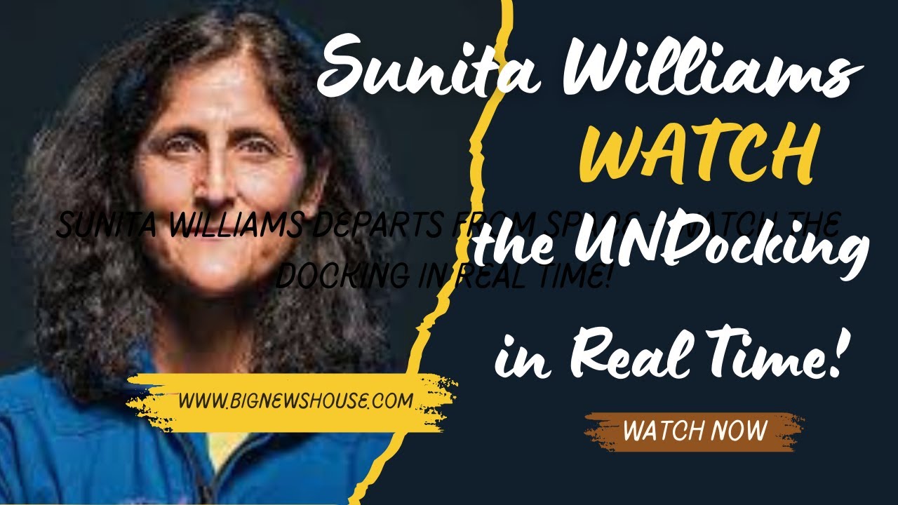 Sunita Williams  – Watch Live Space UnDocking System!
