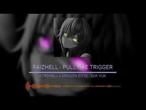 RAIZHELL - PULL THE TRIGGER X KORDHELL x DRAGON BOYS - VUK VUK || Fxzh Mashup
