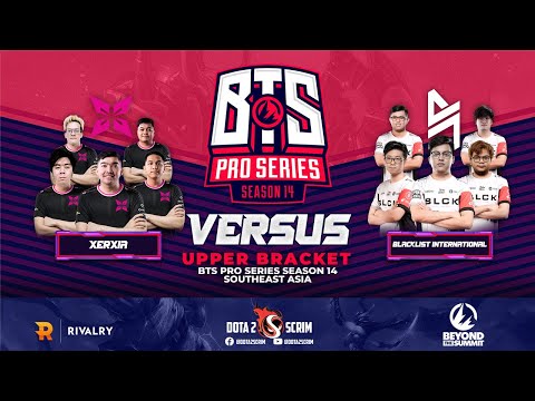XERXIA vs Blacklist International - BTS Pro Series Season 14: Southeast Asia - Playoffs - UB - BO3