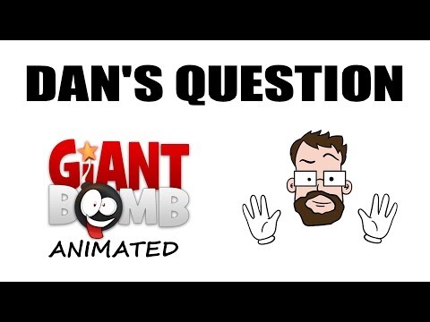 GiantBomb Animated  | DAN'S QUESTION