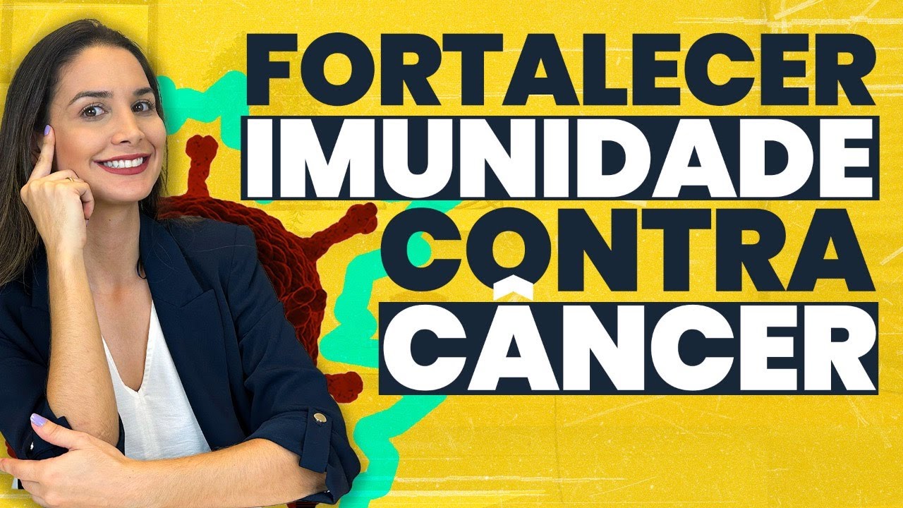 Como FORTALECER A IMUNIDADE para combater o câncer