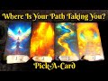 🔮Where Is Your Current Path Taking You? | Pick-A-Card