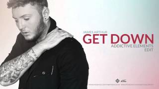 James Arthur - Get Down (Addictive Elements Edit)