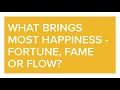 The Deep Slice: What Brings Most Happiness - Fortune, Fame or Flow?