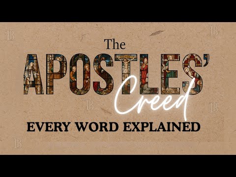 The Apostles’ Creed: Every Line Explained for Today’s Believer