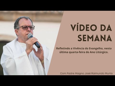 Refletindo a Vivência do Evangelho, nesta última quarta-feira do Ano Litúrgico.