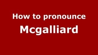 How to pronounce Mcgalliard