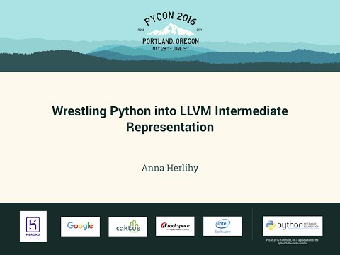 Anna Herlihy - Wrestling Python into LLVM Intermediate Representation - PyCon 2016