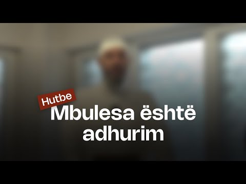 Mbulesa është adhurim - Hutbeja e Xhumasë | Hoxhë Xhemal Jakupi | 18-10-2025