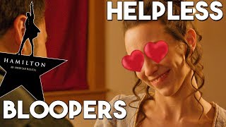 Helpless &quot;Bloopers&quot; from: Hamilton the Musical