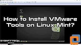 How to Install VMware Tools on Linux Mint 19.1 / Linux Mint 18 | SYSNETTECH Solutions