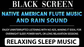 Fall Asleep with Native American Flute &amp; Rain Sounds | Relaxing Sleep Music | No Ads