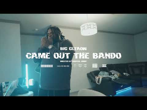 BIG GLTAOW - CAME OUT THE BANDO (shot by @shooterjimmy )