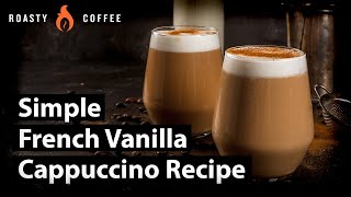 How to Make A French Vanilla Cappuccino: Simple French Vanilla Cappuccino Recipe