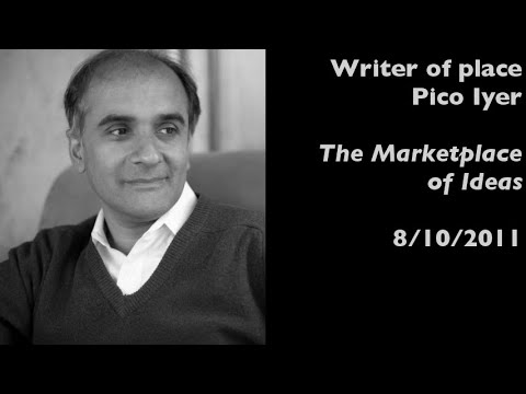 Pico Iyer, writer of place, interviewed on The Marketplace of Ideas (8/10/2011)