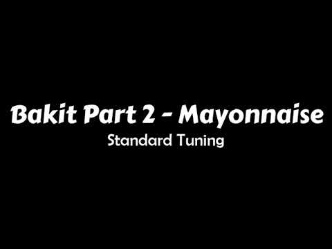 Bakit Part 2 - Mayonnaise - STANDARD TUNING