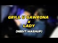 GRILL U GAWRONA X LADY (NEDIT MASHUP)