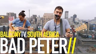 BAD PETER - FOR NOW THIS IS ME (BalconyTV)