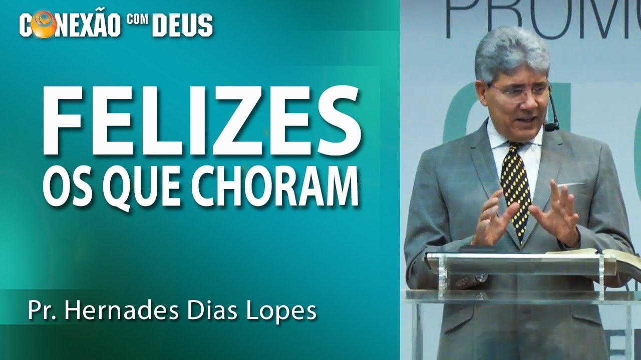 Felizes os que choram - Pr Hernandes Dias Lopes