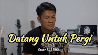 Download lagu DATANG UNTUK PERGI - Cover By zanca mp3