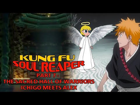 "Kung Fu Soul Reaper" Part 7 - The Sacred Hall of Warriors / Ichigo Meets Alex