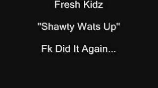Fresh Kidz-Shawty Wats Up