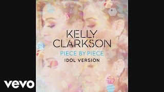 Kelly Clarkson - Piece By Piece (Idol Version) [Official Audio]