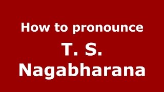 How to pronounce T. S. Nagabharana