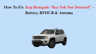 How To Fix Jeep Renegade “Key Fob Not Detected” – Battery, RFHUB & Antenna