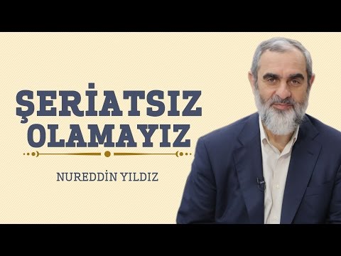 Şeriatsız Olamayız - Hayat Rehberi - Nureddin YILDIZ