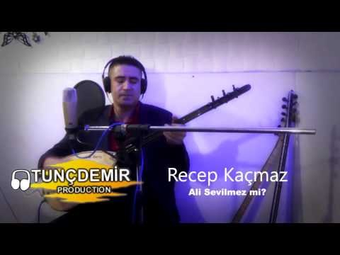 Recep Kaçmaz - Ali Sevilmez mi 2016