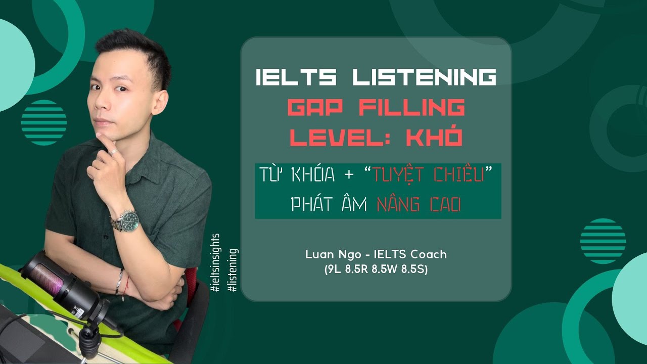 IELTS LISTENING - LEVEL: KHÓ - 'VŨ KHÍ BÍ MẬT' TĂNG CHÍNH XÁC & PHÁT ÂM NÂNG CAO