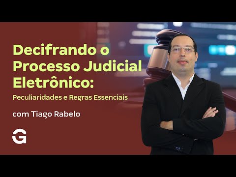 Decifrando o Processo Judicial Eletrônico: Peculiaridades e Regras Essenciais
