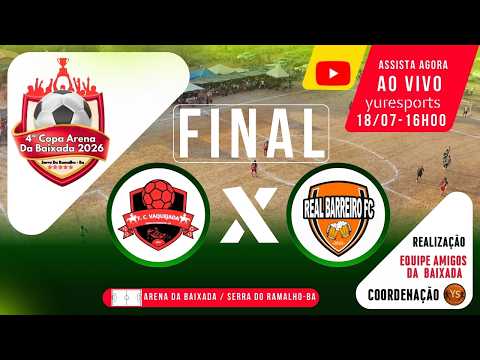 FC VAQUEJADA X REAL BARREIRO FC AO VIVO - FINAL | 4ª Copa Arena Da Baixada 2026