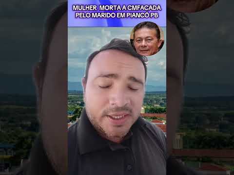 homem mata esposa com golpes de faca em Piancó na Paraíba