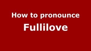 How to pronounce Fullilove