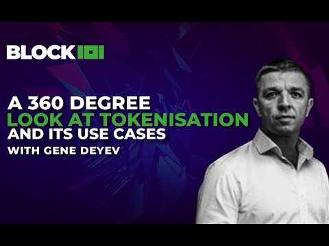 A 360 degree look at tokenisation and its use cases, with Gene Deyev | BLOCK 101