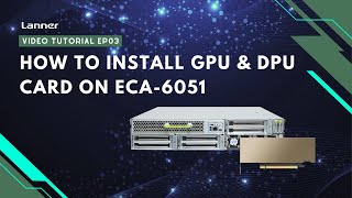 Video Tutorial EP03: How to install the GPU & DPU cards on ECA-6051 Hardware