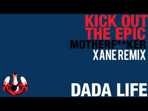 Dada Life - Kick Out The Epic Motherf**ker (Xane Remix)
