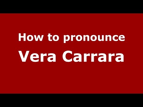 How to pronounce Vera Carrara (Italian/Italy)  - PronounceNames.com