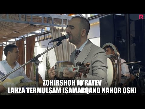 Zohirshoh Jo'rayev   Lahza termulsam (Samarqand Nahor OSH) (JONLI IJRO)
