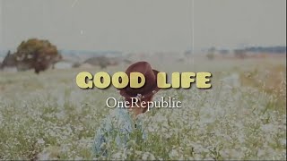 Good Life - OneRepublic (Lirik dan Terjemahan)