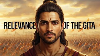 Why the Bhagavad Gita Still Matters Today?