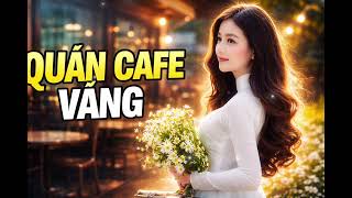 Quán Cafe Vắng | Giai Điệu Buồn Cho Những Tâm Hồn Cô Đơn ☕💔