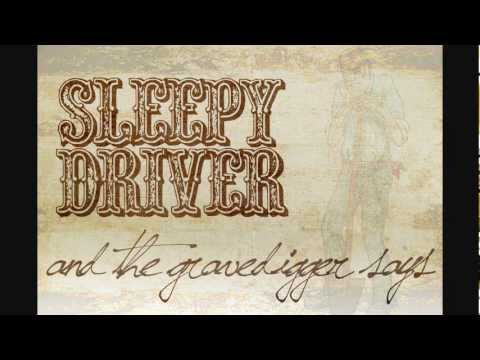 Sleepy Driver - And The Gravedigger Says