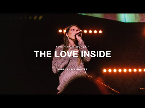 The Love Inside by Laura Hackett Park (Kasie Foster) | North Palm Worship